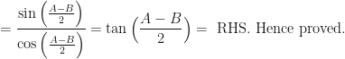 \displaystyle = \frac{ \sin \Big( \frac{A-B}{2} \Big) }{ \cos \Big( \frac{A-B}{2} \Big)} = \tan \Big( \frac{A-B}{2} \Big) = \text{ RHS. Hence proved. } 