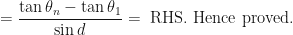 \displaystyle = \frac{ \tan \theta_n - \tan \theta_1}{\sin d} = \text{ RHS. Hence proved. } 