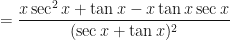 \displaystyle = \frac{ x \sec^2 x + \tan x - x \tan x \sec x  }{(\sec x + \tan x)^2}  