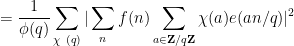 \displaystyle = \frac{1}{\phi(q)} \sum_{\chi\ (q)} |\sum_n f(n) \sum_{a \in {\bf Z}/q{\bf Z}} \chi(a) e(an/q)|^2