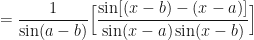 \displaystyle = \frac{1}{\sin(a-b)} \Big[ \frac{\sin [(x-b) - (x-a) ] }{\sin (x-a) \sin (x-b)} \Big] 