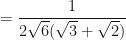 \displaystyle = \frac{1}{2\sqrt{6} (\sqrt{3}+\sqrt{2})} 