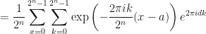 \displaystyle = \frac{1}{2^n} \sum_{x=0}^{2^n - 1} \sum_{k=0}^{2^n - 1} \exp\left( -\frac{2\pi i k}{2^n}(x-a)\right)e^{2\pi i d k } 