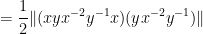 \displaystyle = \frac{1}{2} \| (xyx^{-2}y^{-1} x) (yx^{-2} y^{-1}) \| 