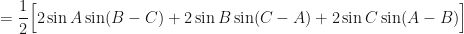 \displaystyle = \frac{1}{2} \Big[ 2\sin A \sin (B-C) + 2\sin B \sin (C-A) + 2\sin C \sin (A-B) \Big] 