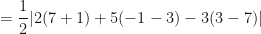 \displaystyle = \frac{1}{2} | 2( 7+1) + 5( -1-3) -3 ( 3-7) | 