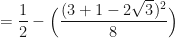 \displaystyle = \frac{1}{2} - \Big( \frac{(3 +1 - 2 \sqrt{3})^2}{8} \Big) 