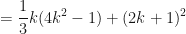 \displaystyle = \frac{1}{3} k (4k^2 - 1) + (2k+1)^2 