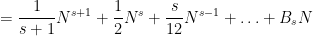 \displaystyle = \frac{1}{s+1} N^{s+1} + \frac{1}{2} N^s + \frac{s}{12} N^{s-1} + \ldots + B_s N