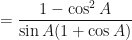 \displaystyle = \frac{1 - \cos^2 A}{\sin A (1 + \cos A)} 