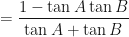 \displaystyle = \frac{1 - \tan A \tan B}{\tan A + \tan B} 