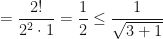 \displaystyle = \frac{2!}{2^2 \cdot 1} = \frac{1}{2} \leq \frac{1}{\sqrt{3+1}} 