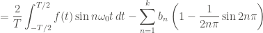 \displaystyle = \frac{2}{T} \int_{-T/2}^{T/2}{f(t) \sin{n \omega_0 t} \, dt} - \sum_{n=1}^{k}{b_n \left(1 - \frac{1}{2n\pi} \sin{2n\pi} \right)}