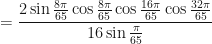 \displaystyle = \frac{2 \sin \frac{8\pi}{65} \cos \frac{8\pi}{65} \cos \frac{16\pi}{65} \cos \frac{32\pi}{65} }{16 \sin \frac{\pi}{65}} 