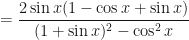 \displaystyle = \frac{2 \sin x ( 1 - \cos x + \sin x)}{(1+\sin x)^2 - \cos^2 x} 