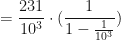 \displaystyle = \frac{231}{10^3} \cdot ( \frac{1}{1- \frac{1}{10^3}} ) 