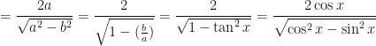 \displaystyle = \frac{2a}{\sqrt{a^2 - b^2}} = \frac{2}{\sqrt{1 - (\frac{b}{a})}} = \frac{2}{\sqrt{1 - \tan^2 x}} = \frac{2 \cos x}{\sqrt{\cos^2 x - \sin^2 x}} 