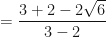 \displaystyle = \frac{3+2-2\sqrt{6}}{3-2} 