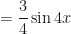 \displaystyle = \frac{3}{4} \sin 4x 