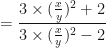 \displaystyle = \frac{3 \times (\frac{x}{y})^2+2}{3 \times (\frac{x}{y})^2-2} 