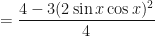 \displaystyle = \frac{4-3(2 \sin x \cos x)^2}{4} 