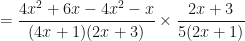 \displaystyle = \frac{4x^2+6x-{4x}^2-x}{ ( 4x+1 ) ( 2x+3 ) }\times{}\frac{2x+3}{5 ( 2x+1 ) } 