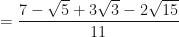 \displaystyle = \frac{7-\sqrt{5}+3\sqrt{3}-2\sqrt{15}}{11} 