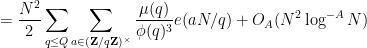 \displaystyle = \frac{N^2}{2} \sum_{q \leq Q} \sum_{a \in ({\bf Z}/q{\bf Z})^\times} \frac{\mu(q)}{\phi(q)^3} e( aN/q) + O_A( N^2 \log^{-A} N )