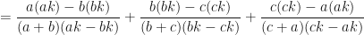 \displaystyle = \frac{a(ak)-b(bk)}{(a+b)(ak-bk)} + \frac{b(bk)-c(ck)}{(b+c)(bk-ck)} + \frac{c(ck)-a(ak)}{(c+a)(ck-ak)} 