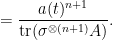 \displaystyle = \frac{a(t)^{n+1}}{\mbox{tr}(\sigma^{\otimes (n+1)}A)}. 