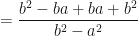 \displaystyle = \frac{b^2 - ba + ba + b^2}{b^2-a^2} 