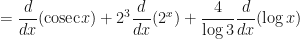 \displaystyle = \frac{d}{dx} ( \mathrm{cosec} x) + 2^3\frac{d}{dx} (2^x) + \frac{4}{\log 3} \frac{d}{dx} (\log x) 