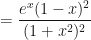 \displaystyle = \frac{e^x (1-x)^2}{(1+x^2)^2} 