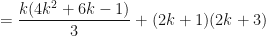 \displaystyle = \frac{k(4k^2+6k-1)}{3} + (2k+1)(2k+3) 
