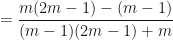 \displaystyle = \frac{m(2m-1) - (m-1)}{(m-1)(2m-1) + m} 