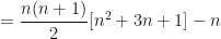 \displaystyle = \frac{n(n+1)}{2} [ n^2 + 3n + 1] - n 