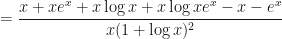 \displaystyle = \frac{x + xe^x + x \log x + x \log x e^x - x - e^x}{x(1+\log x)^2}  