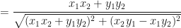 \displaystyle = \frac{x_1x_2+y_1y_2}{ \sqrt{( x_1x_2+y_1y_2)^2 + ( x_2y_1-x_1y_2)^2} } 