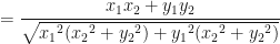 \displaystyle = \frac{x_1x_2+y_1y_2}{ \sqrt{ {x_1}^2 ( {x_2}^2+ {y_2}^2) + {y_1}^2 ( {x_2}^2+ {y_2}^2) }} 