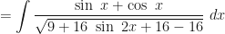 \displaystyle = \int \limits_{}{} \frac{\sin \ x + \cos \ x}{\sqrt{9 + 16 \ \sin \ 2x + 16 - 16}} \ dx 