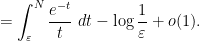 \displaystyle = \int_\varepsilon^N \frac{e^{-t}}{t}\ dt - \log \frac{1}{\varepsilon} + o(1). 