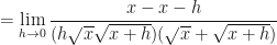 \displaystyle = \lim \limits_{h \to 0 }  \frac{x-x-h}{(h \sqrt{x} \sqrt{x+h})(\sqrt{x} + \sqrt{x+h})}  