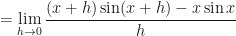 \displaystyle = \lim \limits_{h \to 0 } \frac{(x+h) \sin (x+h) - x \sin x}{h} 