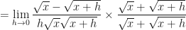 \displaystyle = \lim \limits_{h \to 0 } \frac{\sqrt{x} - \sqrt{x+h}}{h \sqrt{x} \sqrt{x+h}} \times \frac{\sqrt{x} + \sqrt{x+h}}{\sqrt{x} + \sqrt{x+h}} 