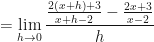 \displaystyle = \lim \limits_{h \to 0 } \frac{ \frac{2(x+h)+3}{x+h-2} - \frac{2x+3}{x-2}  }{h} 