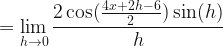 \displaystyle = \lim \limits_{h \to 0 } \frac{ 2 \cos (\frac{4x+2h-6}{2} ) \sin( h) }{h} 