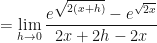 \displaystyle = \lim \limits_{h \to 0 } \frac{ e^{\sqrt{ 2(x+h)}} - e^{\sqrt{2x}} }{2x+2h - 2x} 