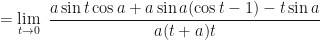 \displaystyle = \lim \limits_{t \to 0 } \ \frac{a \sin t \cos a + a \sin a (\cos t - 1) -t \sin a }{a(t+a)t} 
