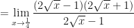 \displaystyle = \lim \limits_{x \to \frac{1}{4} } \frac{ (2\sqrt{x}-1)(2\sqrt{x}+1) }{2\sqrt{x}-1 } 