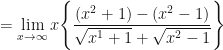 \displaystyle = \lim \limits_{x \to \infty} x \Bigg\{  \frac{(x^2+1)-(x^2-1)}{\sqrt{x^1+1}+ \sqrt{x^2-1}} \Bigg\} 
